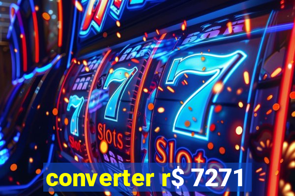 converter r$ 7271